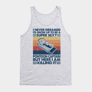 I Never Dreamed Sexy Pontoon Captain Tank Top